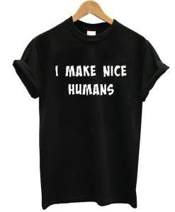 i make nice humans t shirt NA