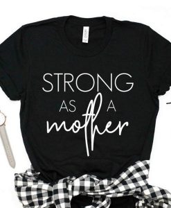 strong as a mother tshirt NA