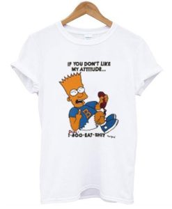 Bart Simpsons if you have a problem with my attitude t shirt NA