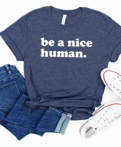 Be A Nice Human T Shirt NA