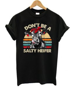 Don't Be A Salty Heifer cows t shirt NA