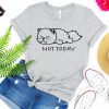 Funny Cat Not Today T Shirt NA