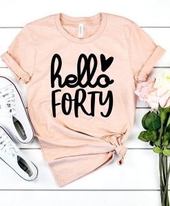 Hello Forty Birthday t shirt NA