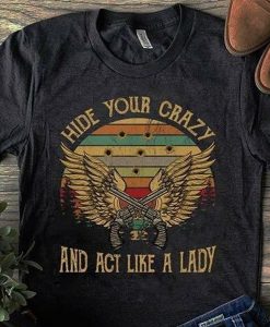 Hide Your Crazy And Act Like A Lady t shirt NA