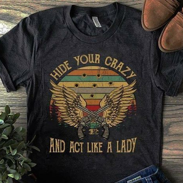 Hide Your Crazy And Act Like A Lady t shirt NA