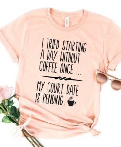 I Tried To Starting My Day Without Coffee Once T Shirt NA