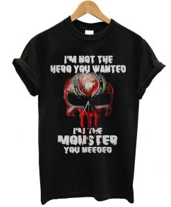 I’m not the hero you wanted I’m the monster you needed t shirt NA