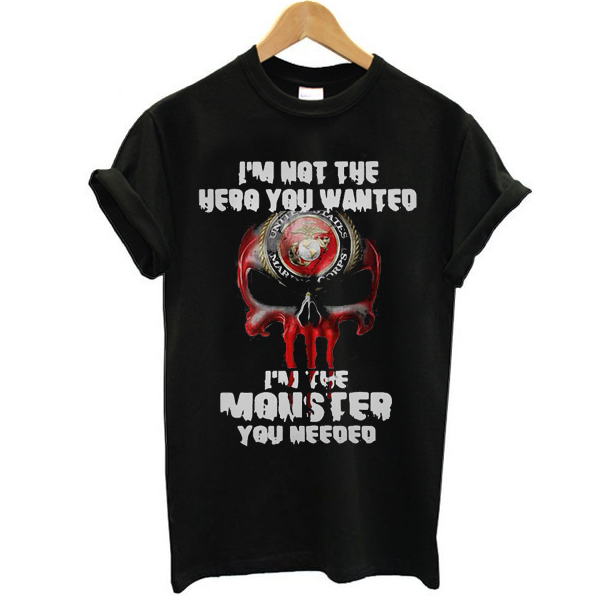 I’m not the hero you wanted I’m the monster you needed t shirt NA