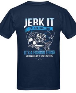 Jerk It Till She Swallows It It's A Fishing Thing You Wouldn't Understand back t shirt NA