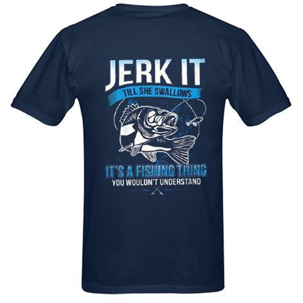 Jerk It Till She Swallows It It's A Fishing Thing You Wouldn't Understand back t shirt NA