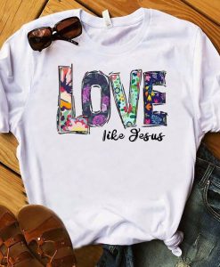 Love Like Jesus T Shirt NA