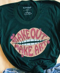 Make Out Make Art t shirt NA