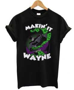 Making it Wayne t shirt NA