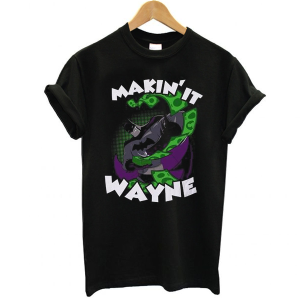 Making it Wayne t shirt NA