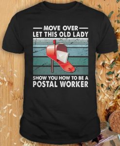 Move Over Let This Old Lady Show You How To Be A Postal Worker T Shirt NA