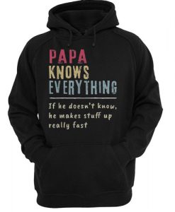 Papa Knows Everything If He Doesn’t Know He Makes Stuff Up Really Fast Vintage hoodie NA