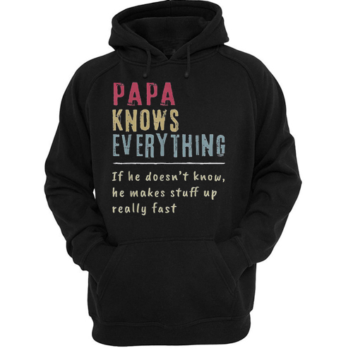 Papa Knows Everything If He Doesn’t Know He Makes Stuff Up Really Fast Vintage hoodie NA