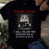 Personal Stalker Cat Shirt NA