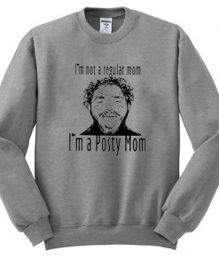 Post Malone I’m Not A Regular Mom Im A Posty Mom sweatshirt NA