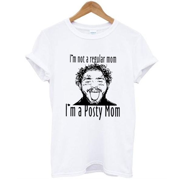 Post Malone I’m Not A Regular Mom Im A Posty Mom t shirt NA