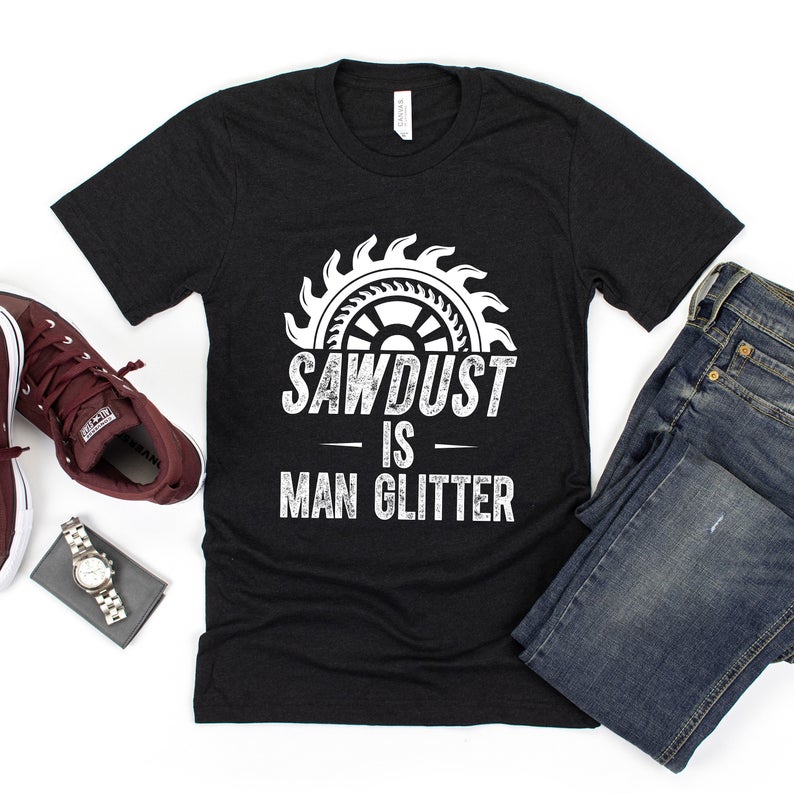 Sawdust Is Man Glitter T Shirt NA