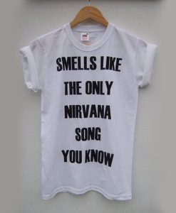 Smells Like The Only Nirvana Song You Know t shirt NA
