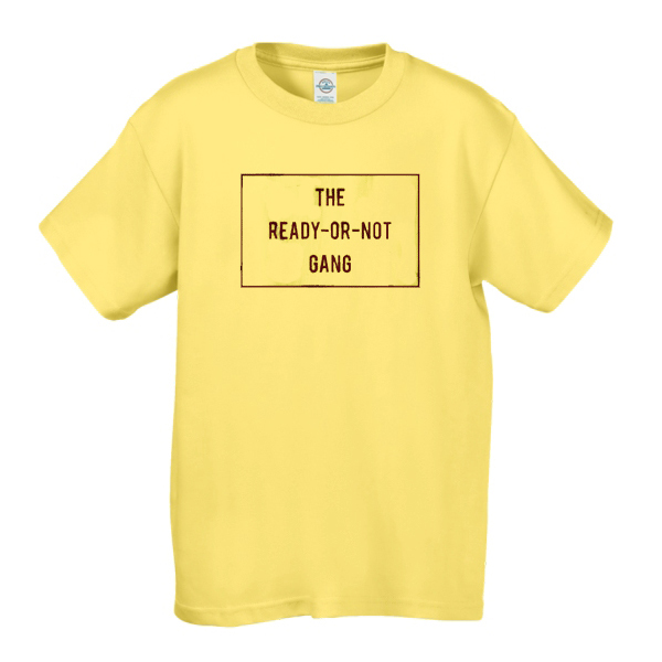 The Ready Or Not Gang t shirt NA