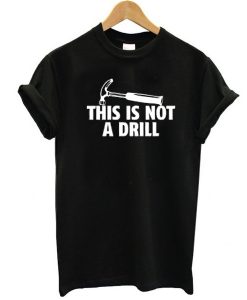 This Is Not A Drill t shirt NA