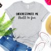 Underestimate Me – That’ll Be Fun T Shirt NA