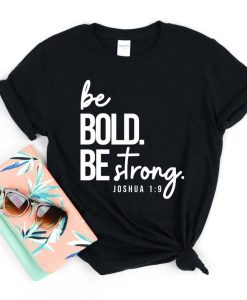 Be Bold Be Strong T-Shirt NA