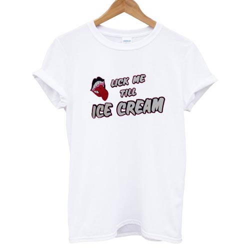 Lick Me Till Ice Cream T shirt NA