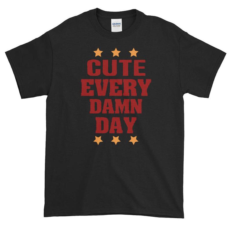 cute every damn day t shirt NA