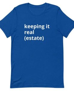 Keeping it Real Estate T Shirt NA