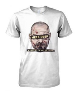 Neck Deep Breaking Bad History of Bad Decisions tshirt NA