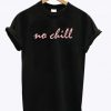 No Chill T-Shirt NA