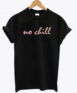 No Chill T-Shirt NA