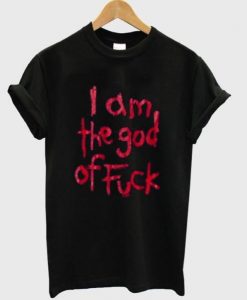 i am the god of fuck tshirt NA