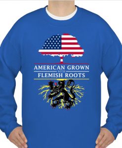 American Grown with Flemish Roots sweatshirt NA