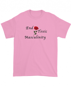 End Toxic Masculinity T Shirt NA