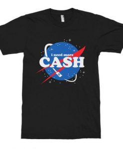 I Need More Cash Funny NASA T-Shirt NA