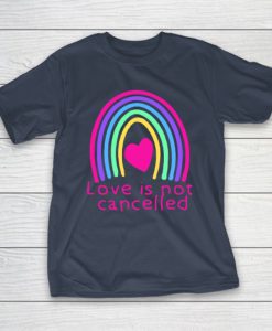 Love is Not Cancelled Rainbow shirt NA