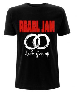 Pearl Jam donn't give up t shirt NA