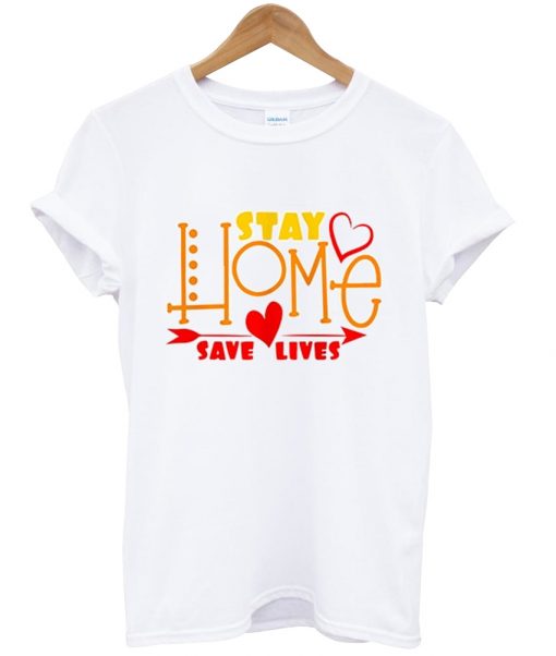 Stay Home Save Lives t shirt NA