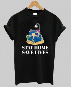 Stay Home Save Lives tshirt NA