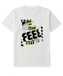 Can you feel it t shirt NA