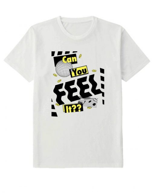 Can you feel it t shirt NA