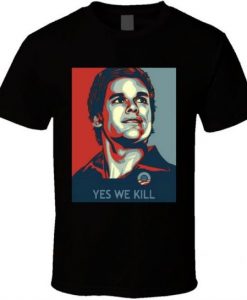 Dexter Morgan Yes We Kill Hope T Shirt NA