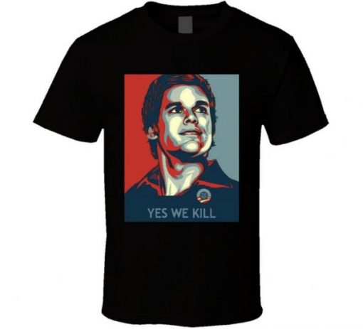 Dexter Morgan Yes We Kill Hope T Shirt NA