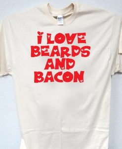 I love beards n Bacon T Shirt NA