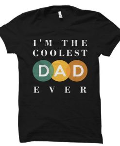 I’m The Coolest Dad Ever T Shirt NA